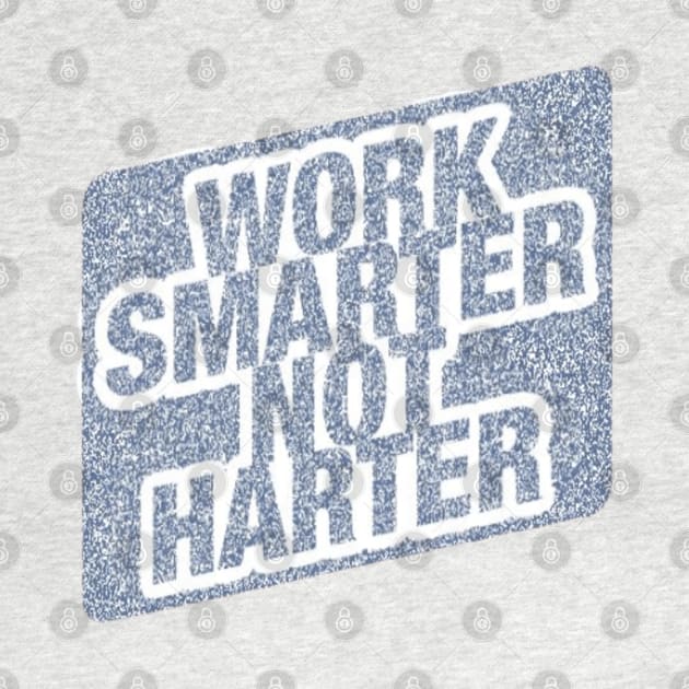 Work Smarter Not Harder by Artistic Design